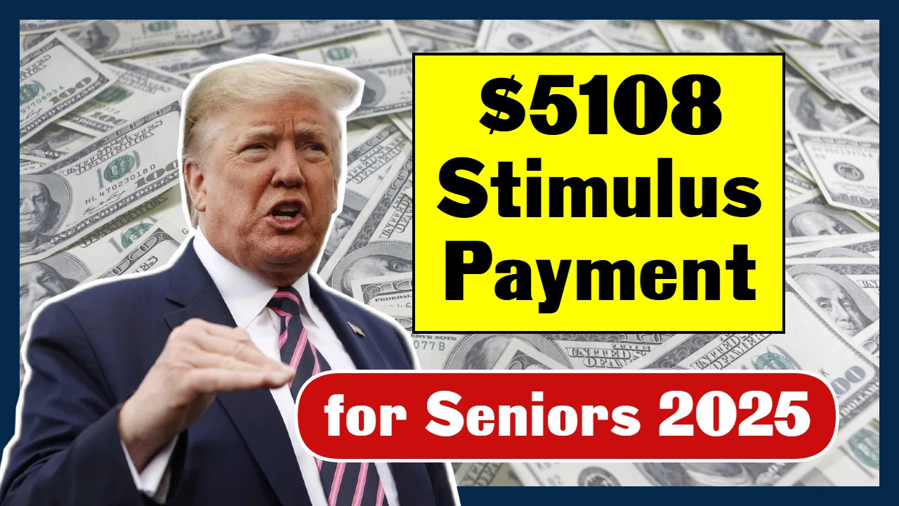 $5,108 Stimulus Payment for Seniors – November 2025 Full Payment Schedule for Everyone
